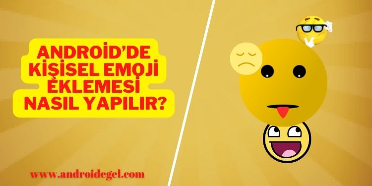 Rehbere Emoji Ekleme Nasıl Yapılır? 1 Android’de Kişisel Emoji Eklemesi Nasıl Yapılır?