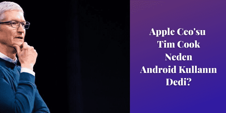 Apple Ceo'su Tim Cook Neden Android Kullanın Dedi? 1 Apple Ceo'su Tim Cook Neden Android Kullanın Dedi?