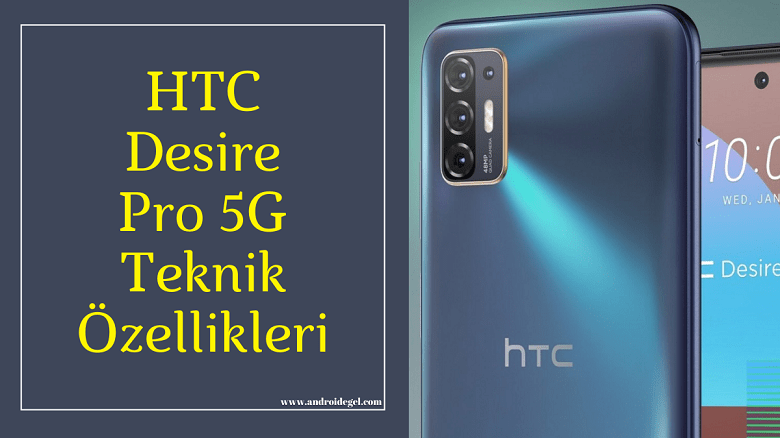 HTC Desire 21 Pro 5G Teknik Özellikleri 1 HTC Desire 21 Pro 5G Teknik Özellikleri