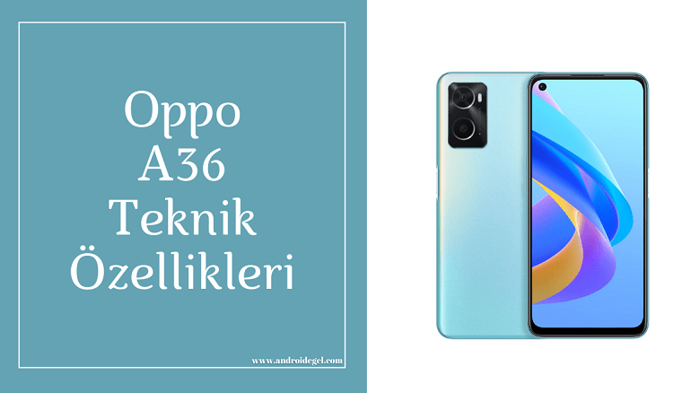 Oppo A36 Teknik Özellikleri ve Fiyat Bilgisi 1 Oppo A36 Teknik Özellikleri