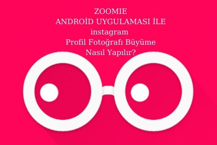 İnstagram PP Büyütme Nasıl Yapılır? 3 Zoomie Android uygulaması nasıl kullanılır?