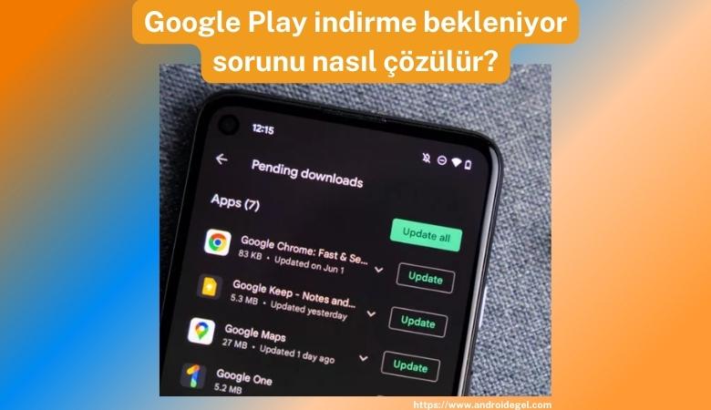 Google Play indirme bekleniyor sorunu nasıl çözülür? 1 google play indirme bekleniyor sorunu nasil cozulur
