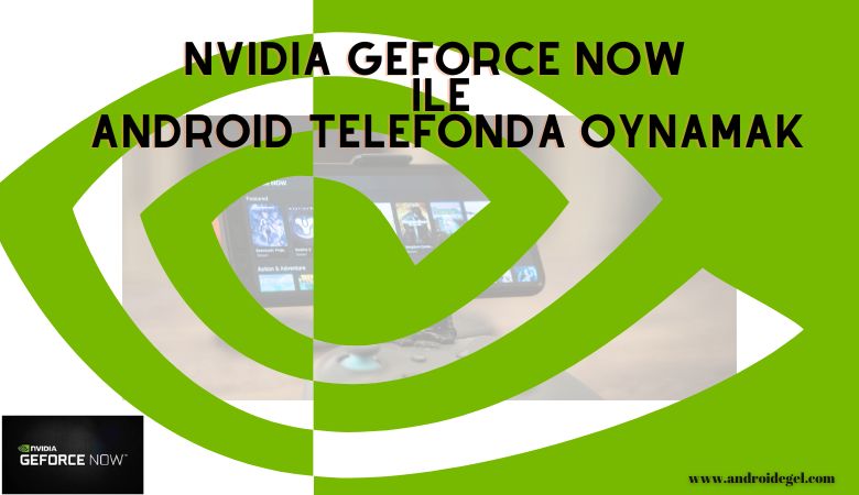 Nvidia Geforce Now ile Android Telefonda Oynamak 1 Nvidia Geforce Now ile Android Telefonda Oynamak