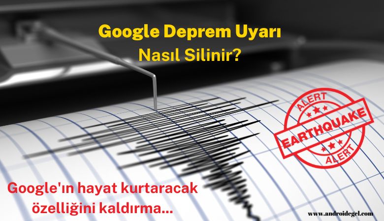 Google Deprem Uyarı Nasıl Silinir? 1 Google Deprem Uyarı Nasıl Silinir?
