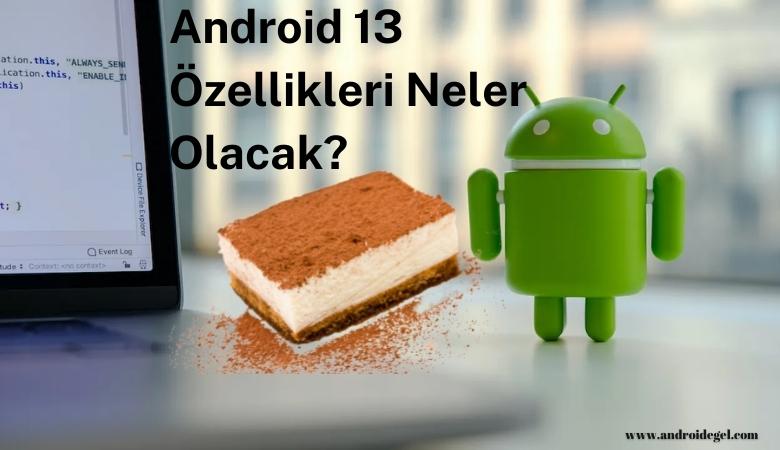 Android 13 Özellikleri Neler Olacak? 1 Android 13 Özellikleri Neler Olacak?
