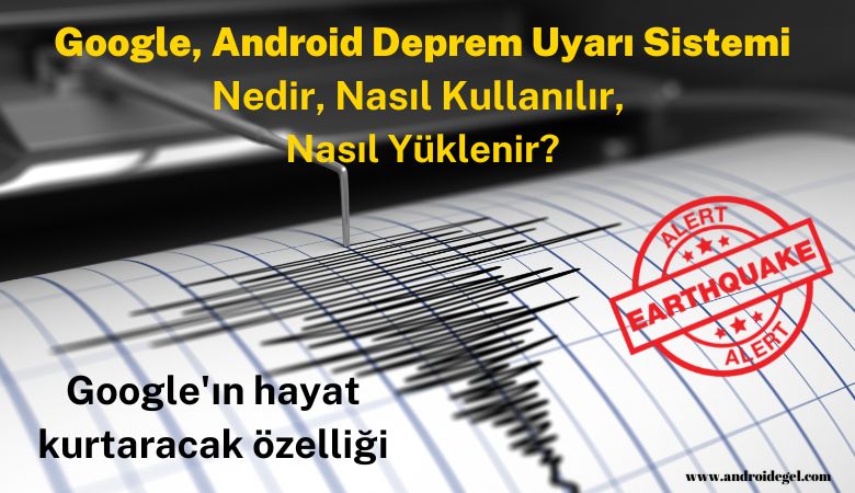 Google Android Deprem Uyarı Sistemi Nedir, Nasıl Kullanılır? 1 Android Deprem Uyarı Sistemi Nedir