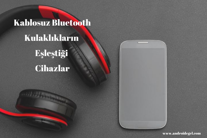 Kablosuz Bluetooth Kulaklık Alırken Dikkat Edilmesi Gereken Nelerdir? 4 Kablosuz Bluetooth Kulaklıkların Eşleştiği Cihazlar