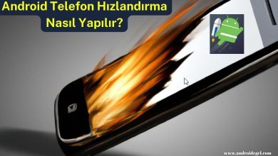 Android Telefon Hızlandırma Nasıl Yapılır? 2 android telefon hizlandirma nasil yapilir