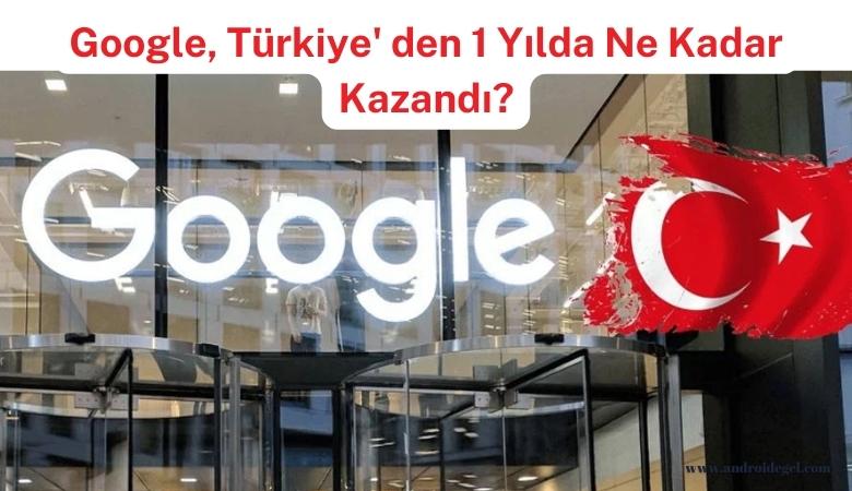 Google, Türkiye' den 1 Yılda Ne Kadar Kazandı? 1 google turkiye den 1 yilda ne kadar kazandi