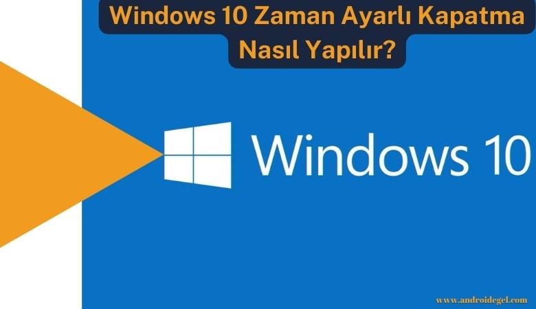 Windows 10 Zaman Ayarlı Kapatma Nasıl Yapılır? 1 windows 10 zaman ayarli kapatma nasil yapilir