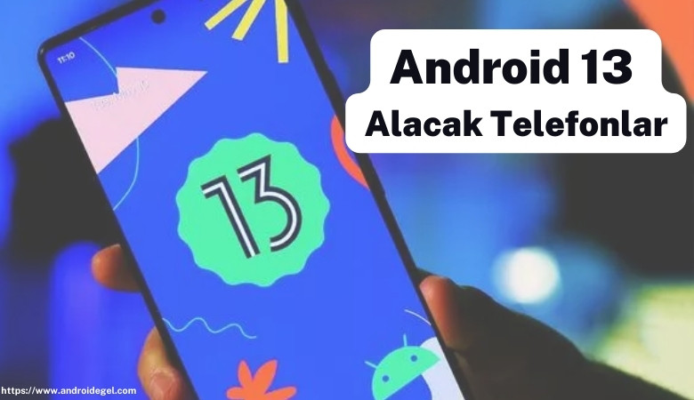Android 13 Desteği Alacak Telefonlar 1 android 13 alacak telefonlar