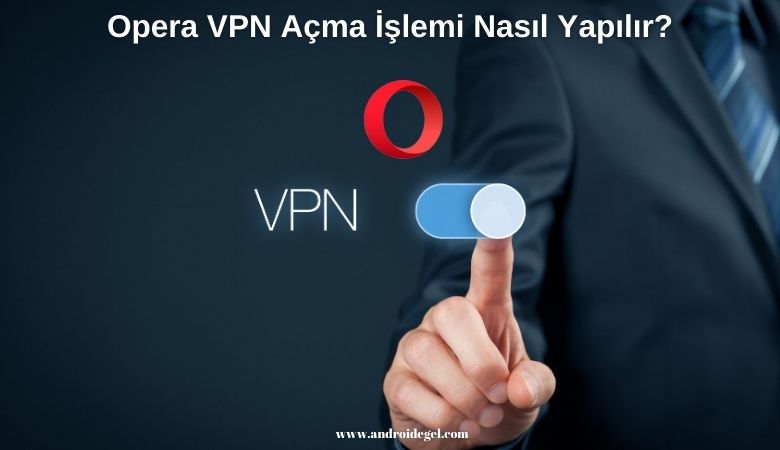 Opera VPN Açma İşlemi Nasıl Yapılır? 1 opera vpn acma islemi nasil yapilir