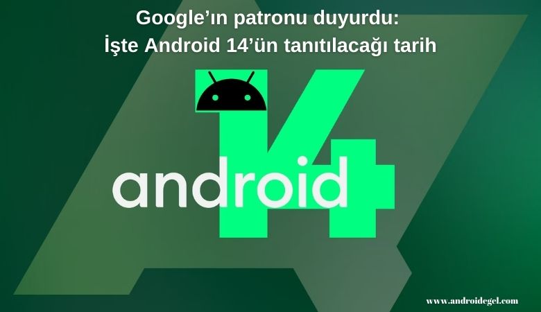 Google’ın patronu duyurdu: İşte Android 14’ün tanıtılacağı tarih 1 android 14