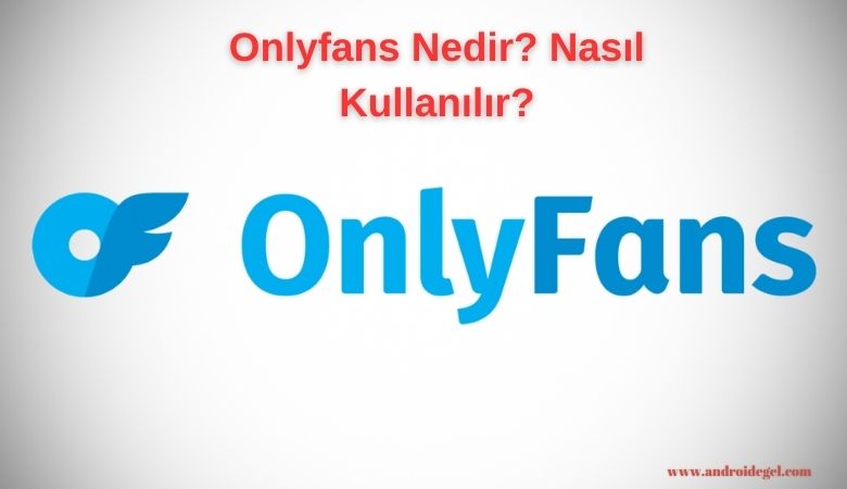 Onlyfans Nedir? Nasıl Kullanılır? 1 onlyfans nedir nasil kullanilir