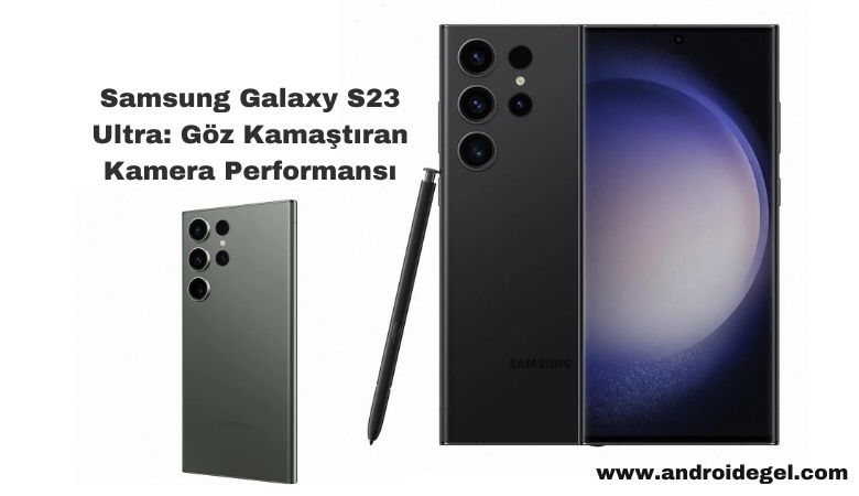 Samsung Galaxy S23 Ultra: Göz Kamaştıran Kamera Performansı 1 Samsung Galaxy S23 Ultra Göz Kamaştıran Kamera Performansı