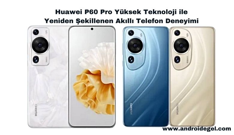 Huawei P60 Pro Yeni Nesil Teknolojinin Tüm Yönleriyle Öne Çıkıyor 1 Huawei P60 Pro Yeni Nesil Teknolojinin Tüm Yönleriyle Öne Çıkıyor