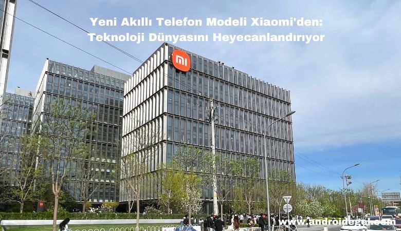 Yeni Akıllı Telefon Modeli Xiaomi'den: Teknoloji Dünyasını Heyecanlandırıyor 1 Yeni Akıllı Telefon Modeli Xiaomi'den Teknoloji Dünyasını Heyecanlandırıyor